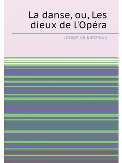 La danse, ou, Les dieux de l'Opéra