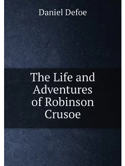 The Life and Adventures of Robinson Crusoe