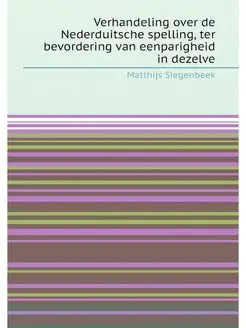 Verhandeling over de Nederduitsche spelling, ter bev