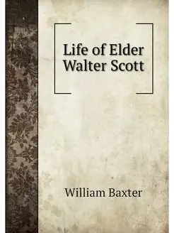 Life of Elder Walter Scott