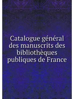 Catalogue general des manuscrits des