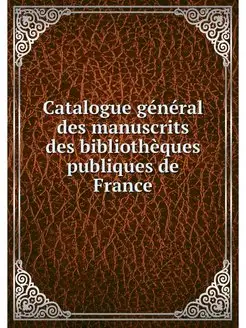 Catalogue general des manuscrits des