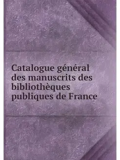 Catalogue general des manuscrits des