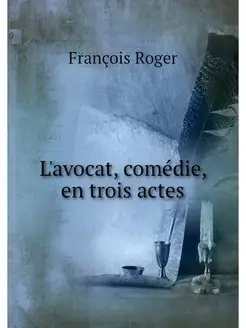 L'avocat, comedie, en trois actes