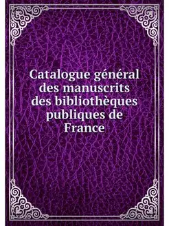 Catalogue general des manuscrits des