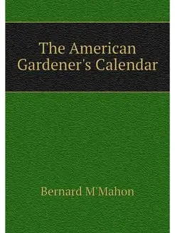 The American Gardener's Calendar