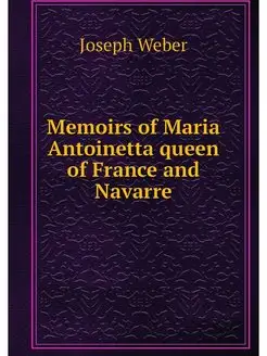 Memoirs of Maria Antoinetta queen of