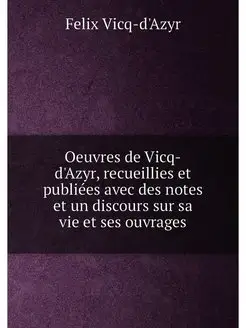 Oeuvres de Vicq-d'Azyr, recueillies et publiées ave