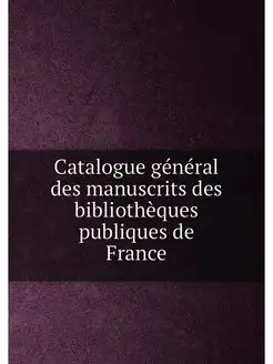 Catalogue general des manuscrits des