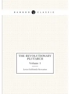 The Revolutionary Plutarch. Volume 1