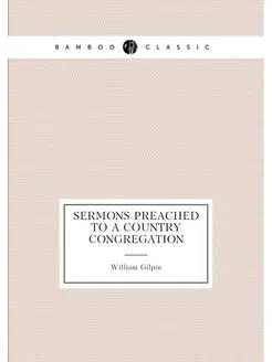 Sermons Preached to a Country Congregation