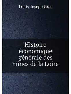 Histoire économique générale des mines de la Loire