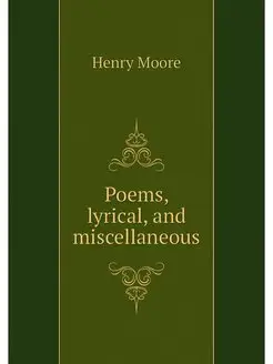 Poems, lyrical, and miscellaneous