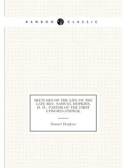 Sketches of the Life of the Late Rev. Samuel Hopkins