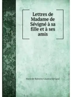 Lettres de Madame de Sevigne a sa fil