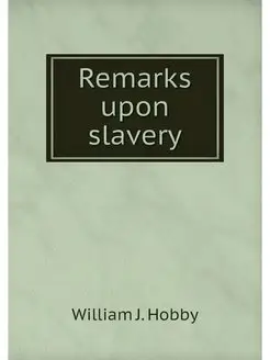 Remarks upon slavery