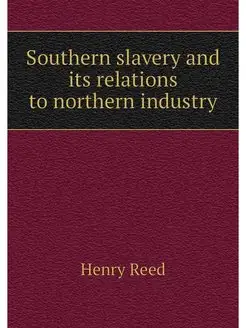 Southern slavery and its relations to northern industry