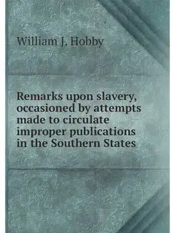 Remarks upon slavery, occasioned by attempts made to