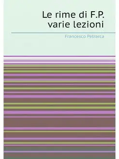 Le rime di F.P. varie lezioni