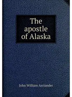 The apostle of Alaska