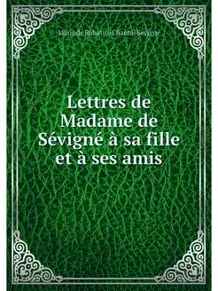 Lettres de Madame de Sevigne a sa fil