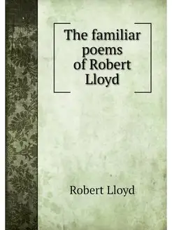 The familiar poems of Robert Lloyd