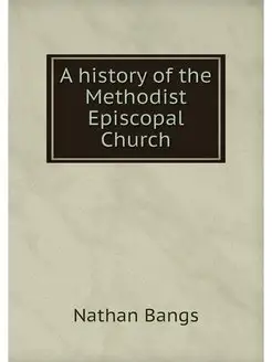 A history of the Methodist Episcopal