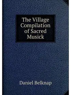 The Village Compilation of Sacred Musick