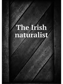 The Irish naturalist