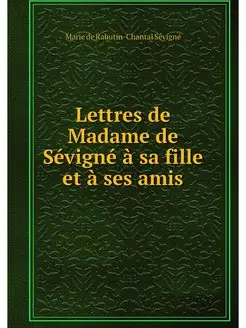 Lettres de Madame de Sevigne a sa fil