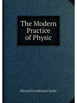 The Modern Practice of Physic