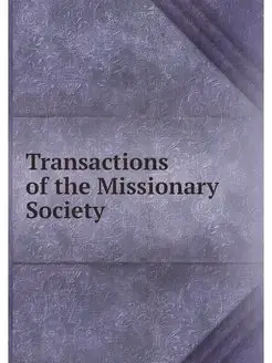 Transactions of the Missionary Society