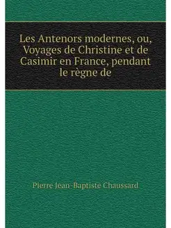 Les Antenors modernes, ou, Voyages de