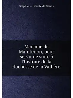 Madame de Maintenon, pour servir de suite à l'histoi