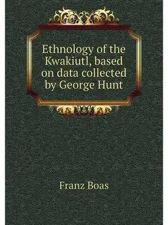 Ethnology of the Kwakiutl, based on d