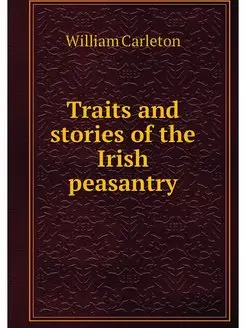 Traits and stories of the Irish peasa