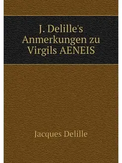 J. Delille's Anmerkungen zu Virgils A