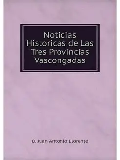 Noticias Historicas de Las Tres Provi