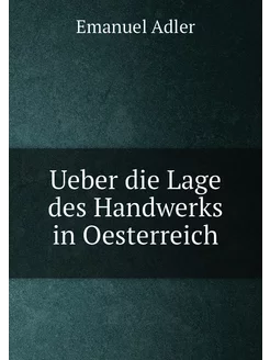 Ueber die Lage des Handwerks in Oesterreich