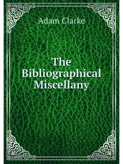 The Bibliographical Miscellany