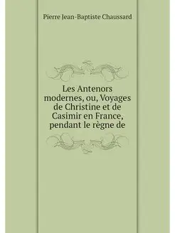 Les Antenors modernes, ou, Voyages de