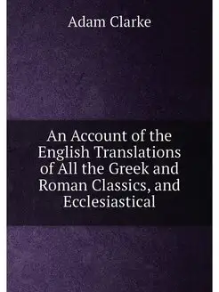 An Account of the English Translations of All the Gr