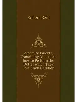 Advice to Parents, Containing Directi