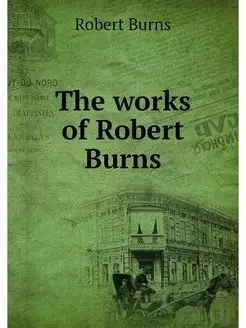 The works of Robert Burns