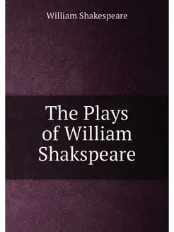 The Plays of William Shakspeare