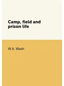 Camp, field and prison life