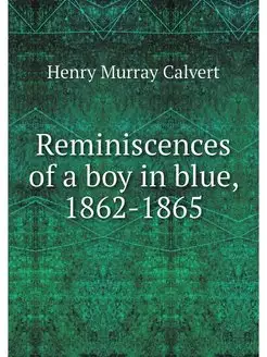 Reminiscences of a boy in blue, 1862-