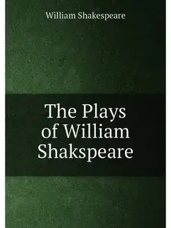 The Plays of William Shakspeare