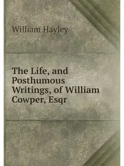 The Life, and Posthumous Writings, of