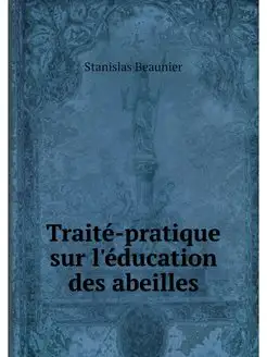 Traite-pratique sur l'education des a